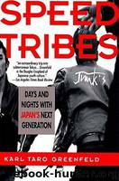 Speed Tribes: Days and Nights With Japan's Next Generation by Greenfeld Karl Taro