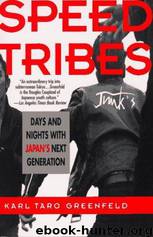 Speed Tribes: Days and Nights With Japan's Next Generation by Karl Taro Greenfeld