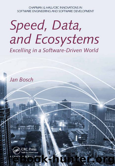 Speed, Data, and Ecosystems: Excelling in a Software-Driven World (Chapman & HallCRC Innovations in Software Engineering and Software Development Series) by Jan Bosch