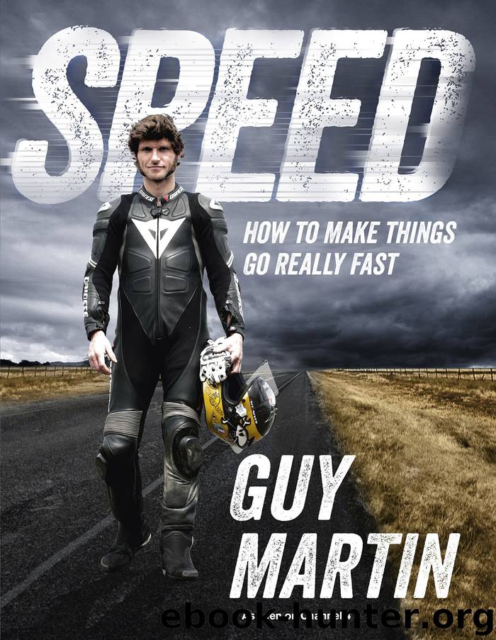 Speed: How To Make Things Go Really Fast by Guy Martin