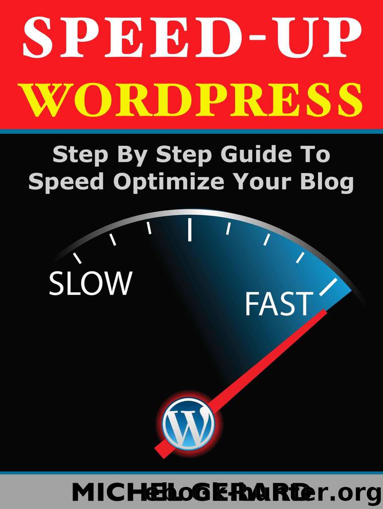 Speed-Up WordPress: Step By Step Guide To Speed Optimize Your Blog by Gerard Michel