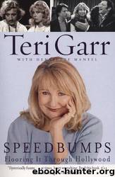 Speedbumps: Flooring It Through Hollywood by Teri Garr & Henriette Mantel