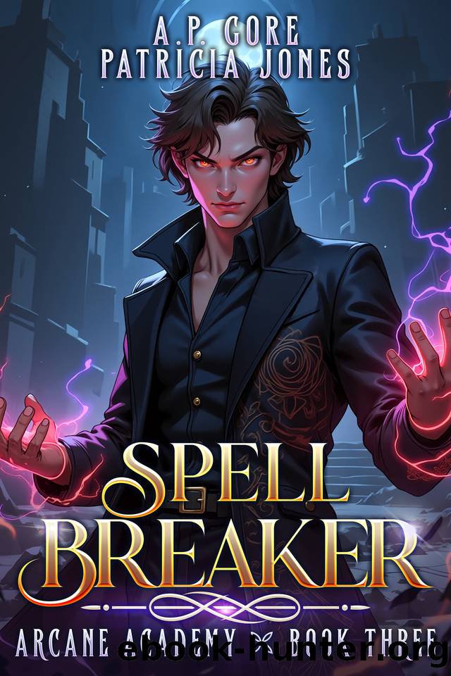 Spell Breaker: A Progression Fantasy Adventure (Arcane Academy Book 3) by A.P. Gore & Patricia Jones