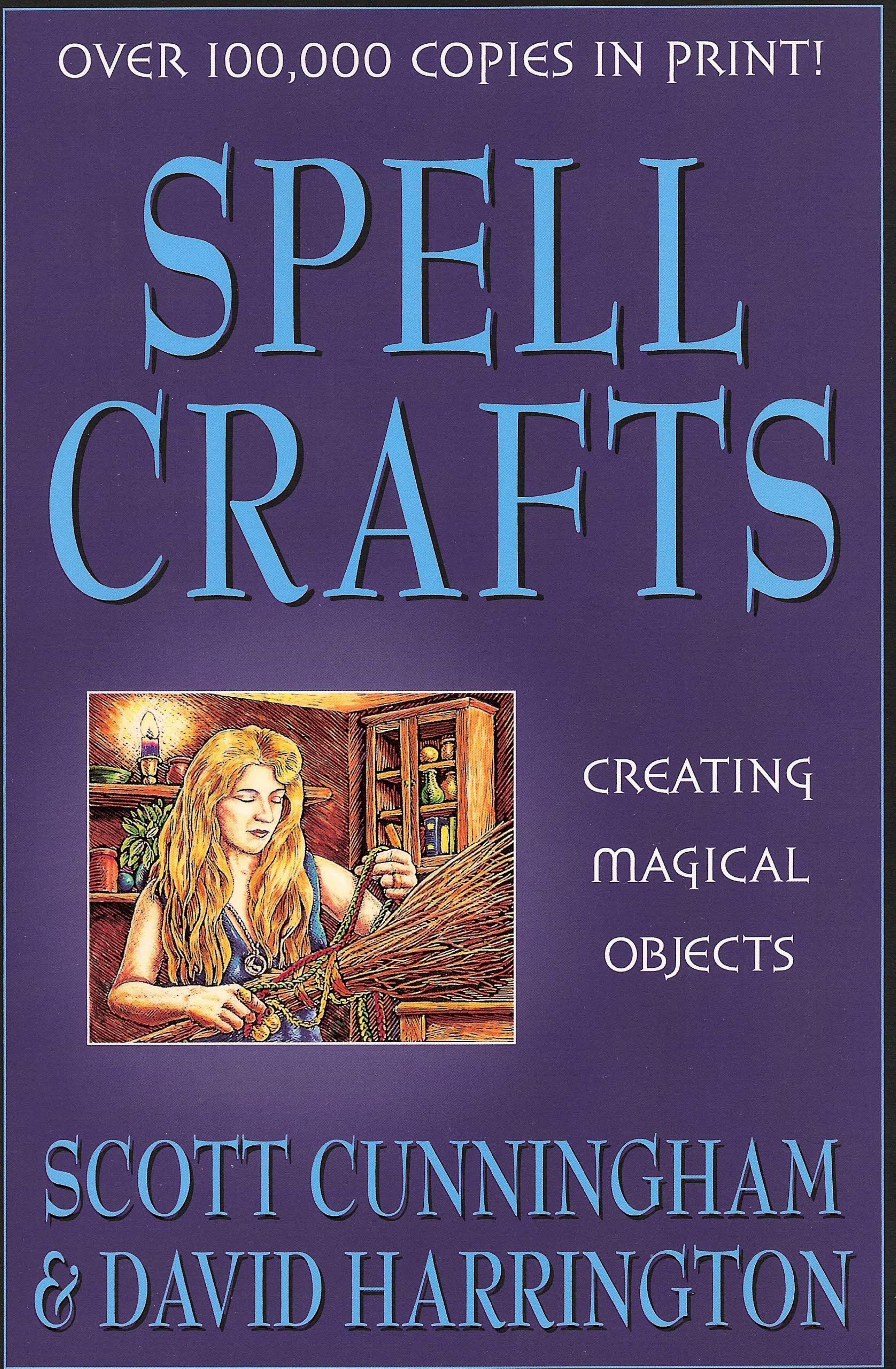 Spell Crafts: Creating Magical Objects (Llewellyn's Practical Magic) by Scott Cunningham David Harrington