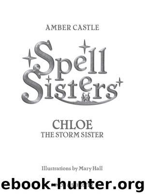 Spell Sisters: Chloe The Storm Sister by Amber Castle