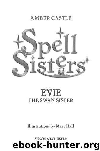 Spell Sisters: Evie The Swan Sister by Amber Castle