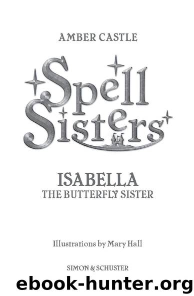 Spell Sisters: Isabella the Butterfly Sister by Amber Castle