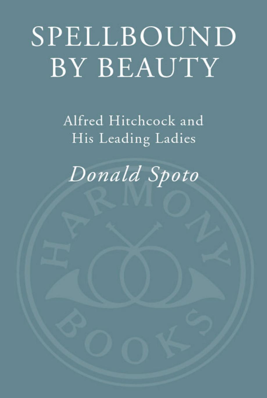 Spellbound by beauty: Alfred Hitchcock and his leading ladies by Hitchcock Alfred;Spoto Donald