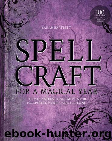 Spellcraft for a Magical Year: Rituals and Enchantments for Prosperity, Power, and Fortune by Sarah Bartlett
