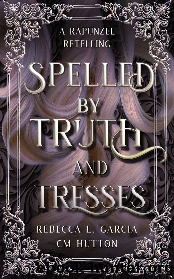 Spelled by Truth and Tresses: A dark academia, loose retelling of Rapunzel by Hutton CM & Garcia Rebecca L