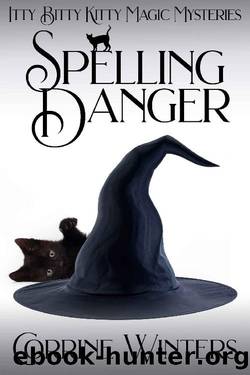 Spelling Danger: A Witch and Kitten Cozy Mystery (Itty Bitty Kitty Magic Mysteries Book 1) by Corrine Winters