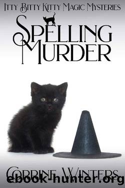 Spelling Murder: A Witch and Kitten Cozy Mystery (Itty Bitty Kitty Magic Mysteries Book 3) by Corrine Winters