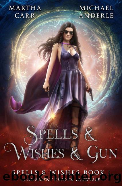 Spells & Wishes & Gun (Spells and Wishes Book 1) by Martha Carr & Michael Anderle