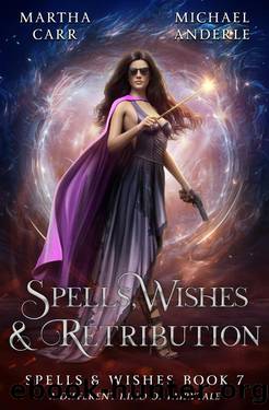 Spells, Wishes, & Retribution (Spells and Wishes Book 7) by Martha Carr & Michael Anderle