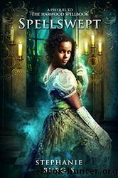 Spellswept_A Prequel to the Harwood Spellbook by Stephanie Burgis