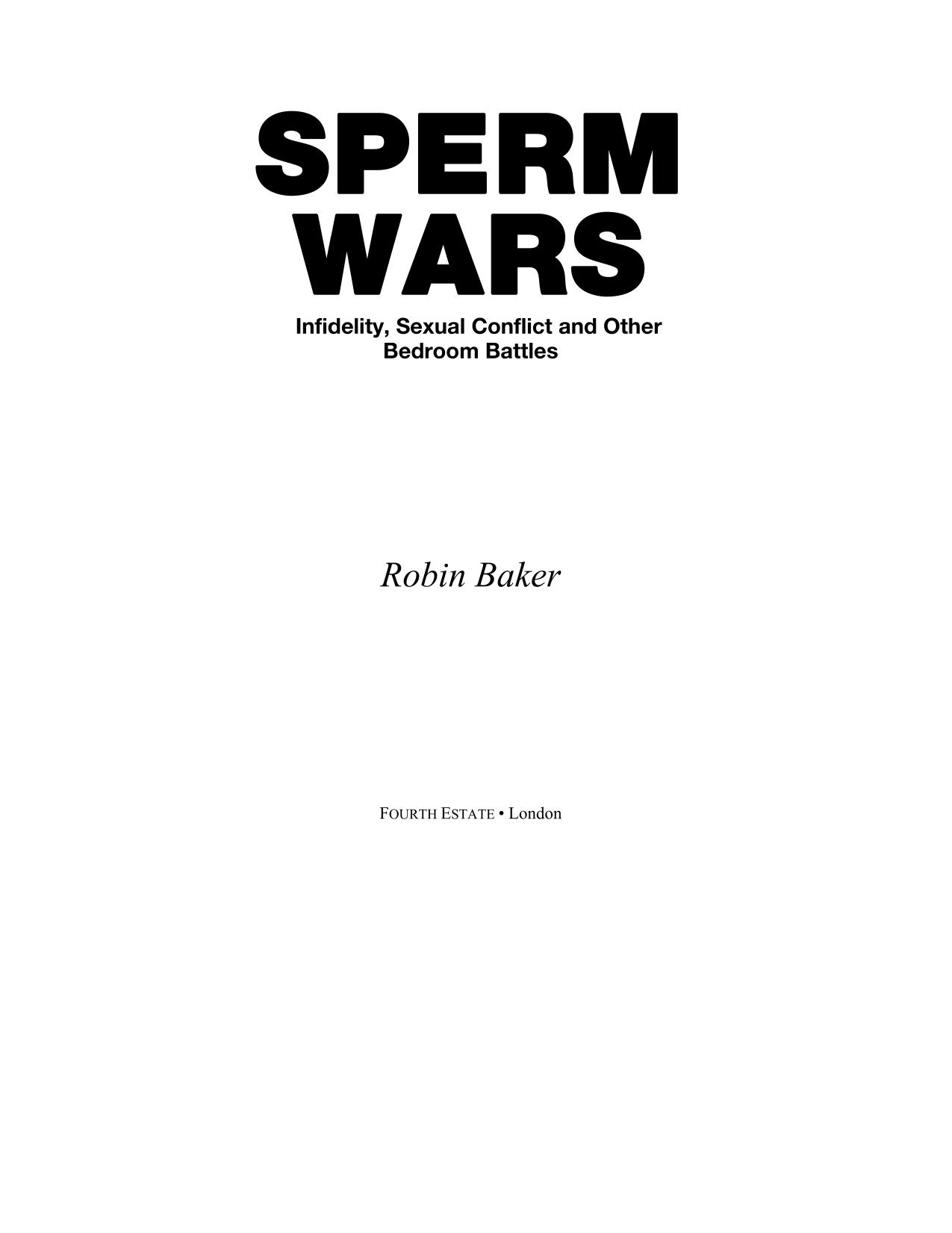 Sperm Wars - Infidelity, Sexual Conflict, and Other Bedroom Battles by Robin Baker