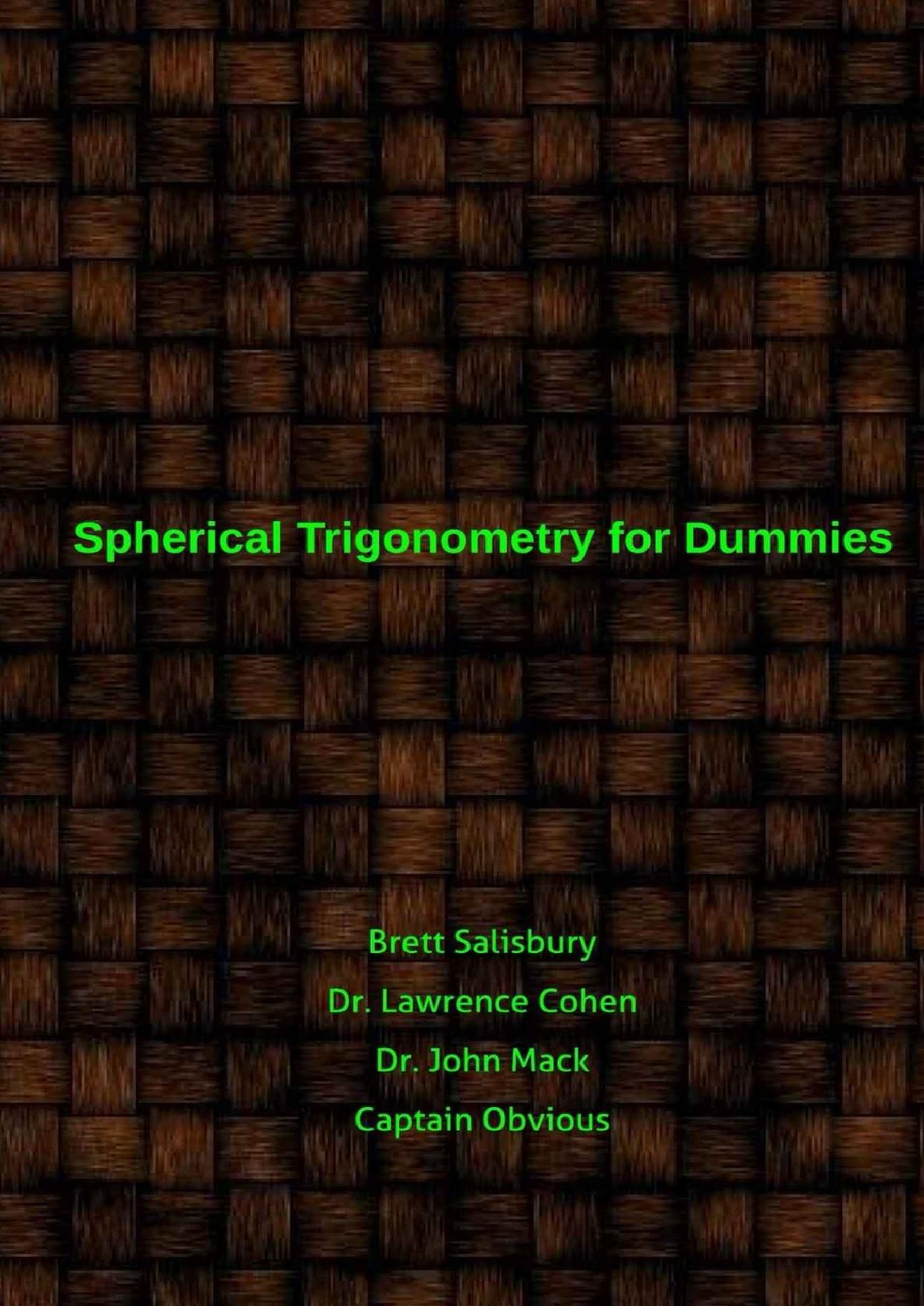Spherical Trigonometry for Dummies: Proving we live on a flat earth by Salisbury B. Cohen L. Mack J