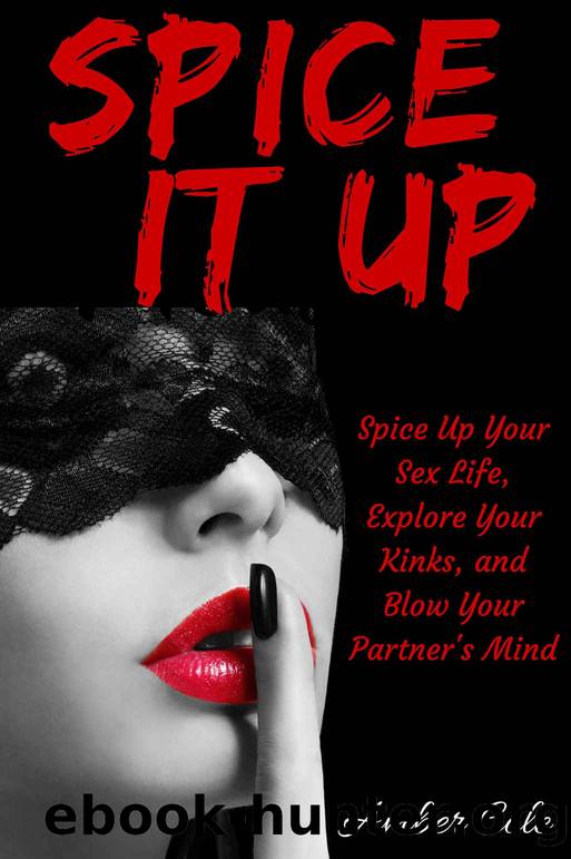 Spice It Up: Spice Up Your Sex Life, Explore Your Fantasies and Kinks, and Blow Your Partner's Mind (Let's Get It On Book 2) by Amber Cole