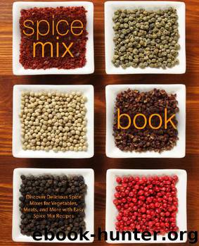 Spice Mix Book: Discover Delicious Spice Mixes for Vegetables, Meats, and More with Easy Spice Mix Recipes by BookSumo Press