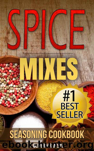 Spice Mixes: Seasoning Cookbook: The Definitive Guide to Mixing Herbs & Spices to Make Amazing Mixes and Seasonings by Oliver V Ramsay