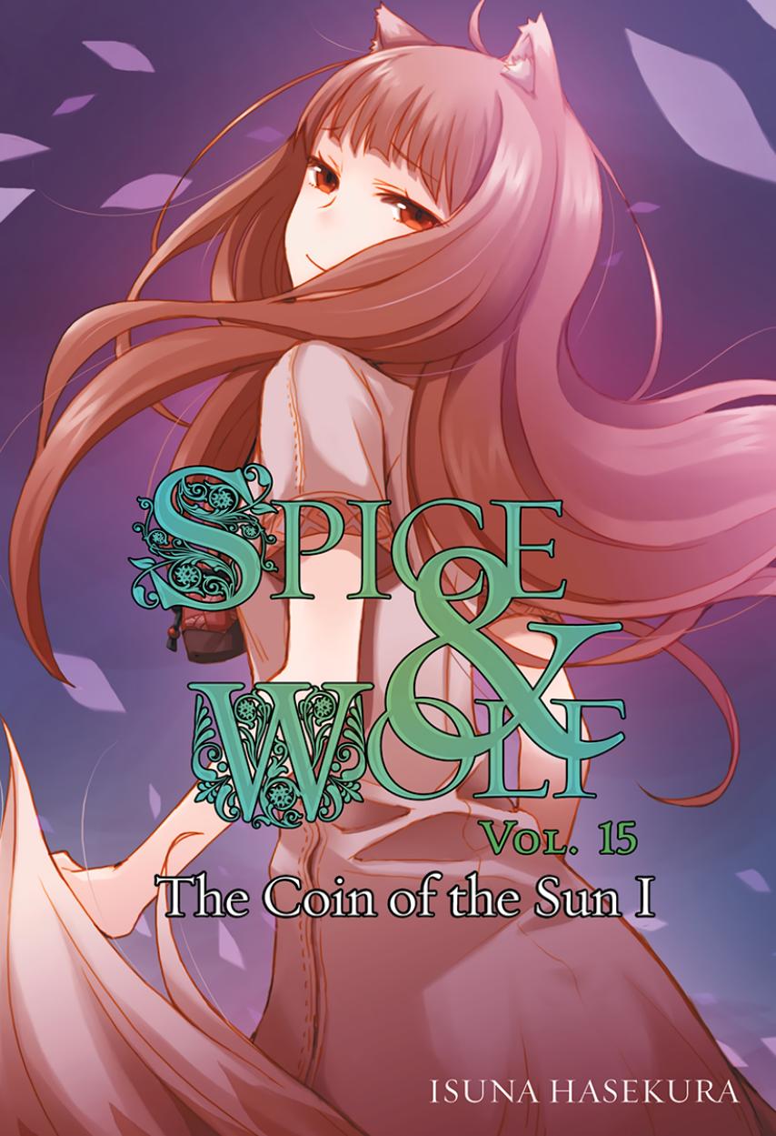 Spice and Wolf - Volume 15 - The Coin of the Sun I by Isuna Hasekura & Jyuu Ayakura