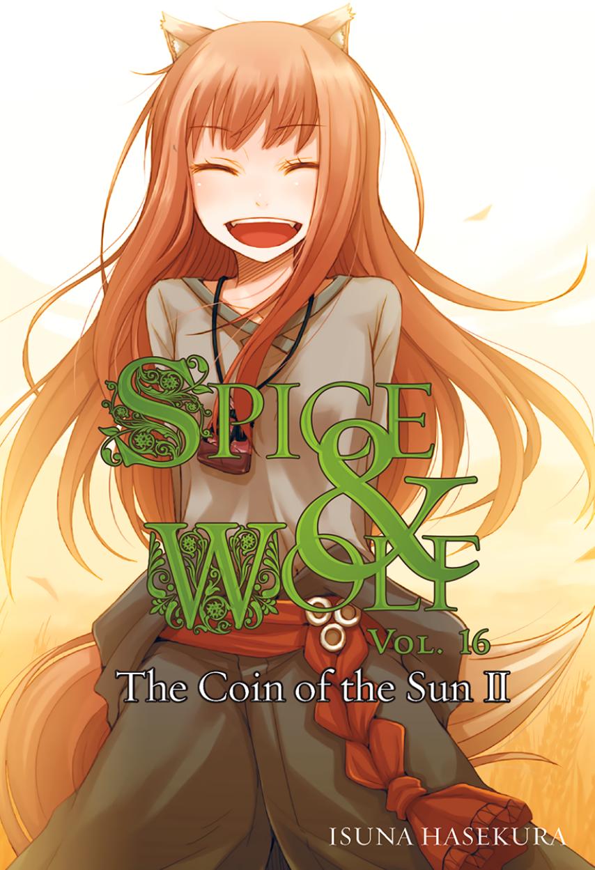 Spice and Wolf - Volume 16 - The Coin of the Sun II by Isuna Hasekura & Jyuu Ayakura