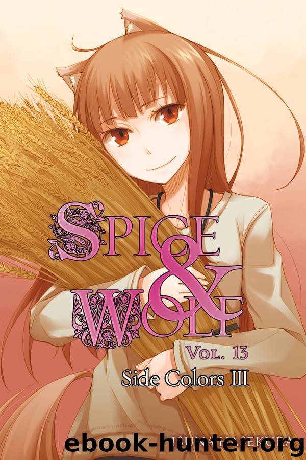 Spice and Wolf, Vol. 13: Side Colors III by Isuna Hasekura & Jyuu Ayakura & Jyuu Ayakura