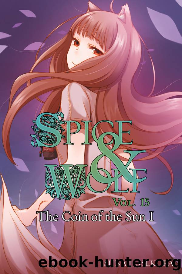 Spice and Wolf, Vol. 15: The Coin of the Sun I by Isuna Hasekura and Jyuu Ayakura