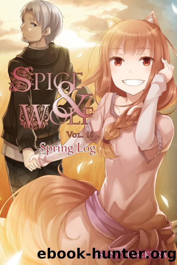 Spice and Wolf, Vol. 18: Spring Log by Isuna Hasekura and Jyuu Ayakura