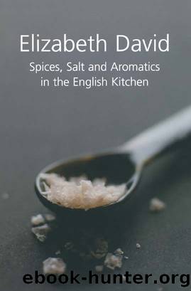 Spices, Salt and Aromatics in the English Kitchen by Elizabeth David