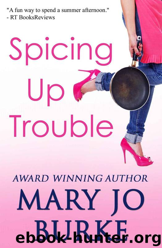 Spicing Up Trouble: a romantic comedy by Mary Jo Burke