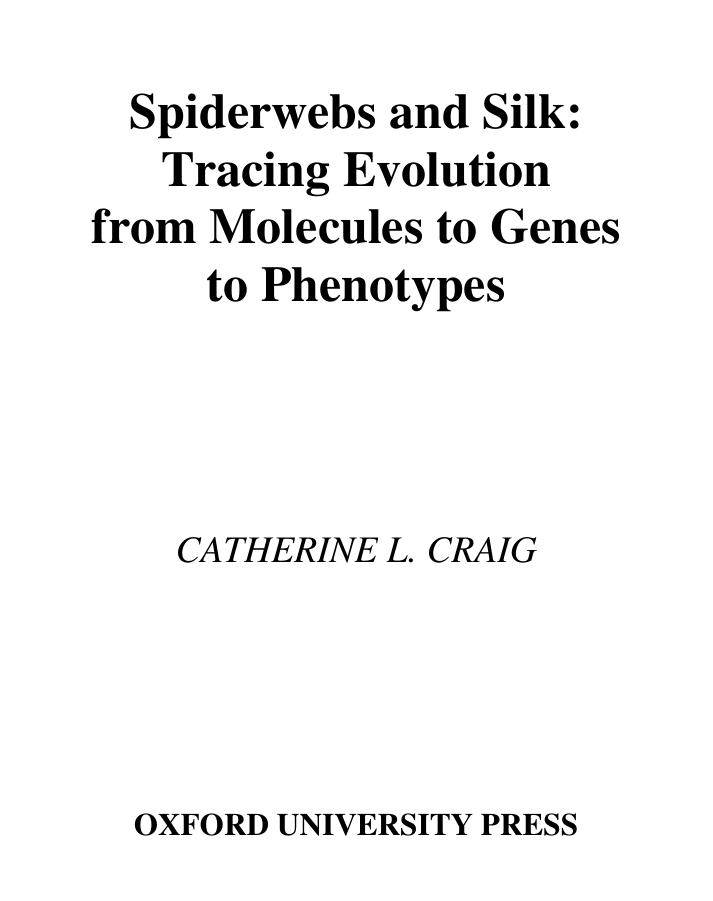 Spiderwebs and Silk: Tracing Evolution from Molecules to Genes to Phenotypes by Catherine L. Craig