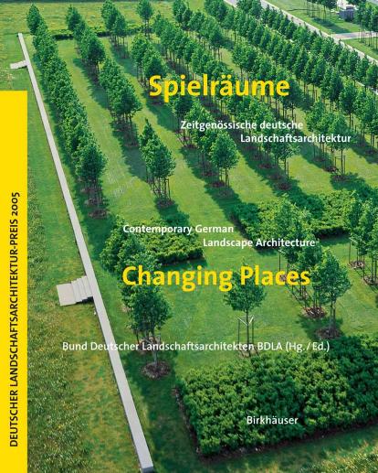 Spielräume / Changing Places: Zeitgenössische deutsche Landschaftsarchitektur / Contemporary German Landscape Architecture (German and English Edition) by Bund Deutscher Landschaftsarchitekten BDLA