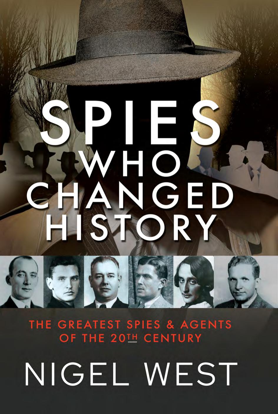 Spies Who Changed History. The Greatest Spies and Agents of the 20th Century by Nigel West