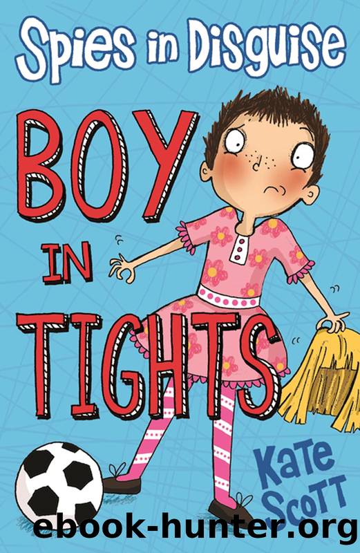 Spies in Disguise: Boy in Tights by Kate Scott