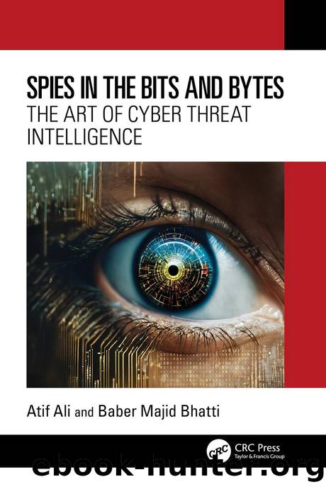 Spies in the Bits and Bytes; The Art of Cyber Threat Intelligence by Atif Ali & Baber Majid Bhatti