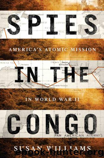Spies in the Congo: America's Atomic Mission in World War II by Williams Susan