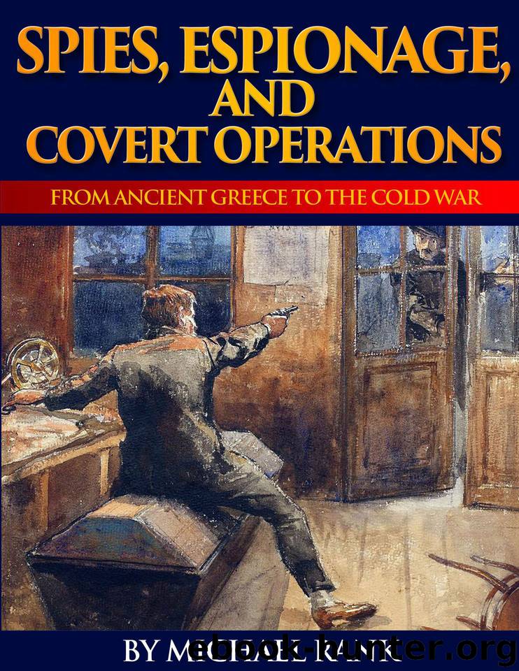 Spies, Espionage, and Covert Operations: From Ancient Greece to the Cold War by Rank Michael