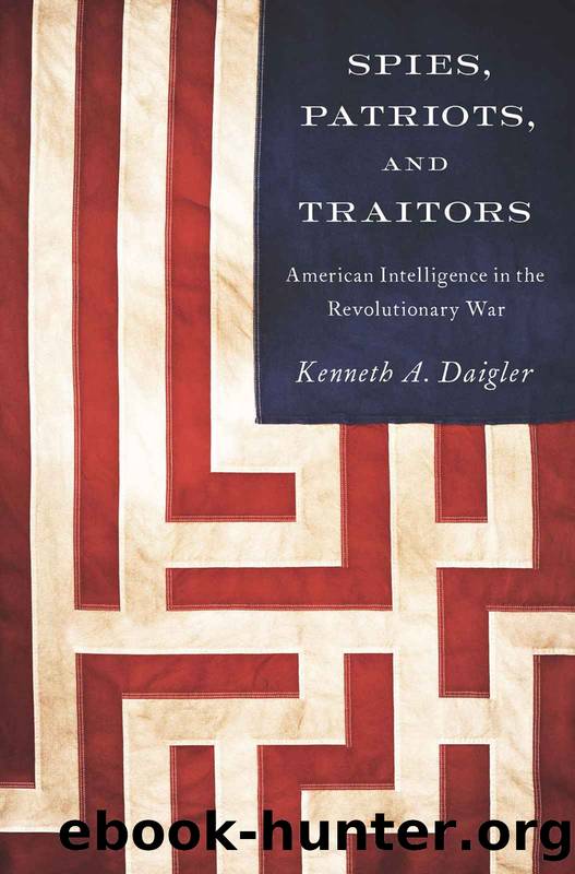 Spies, Patriots, and Traitors: American Intelligence in the Revolutionary War by Kenneth A. Daigler