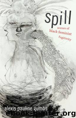 Spill: Scenes of Black Feminist Fugitivity by Alexis Pauline Gumbs