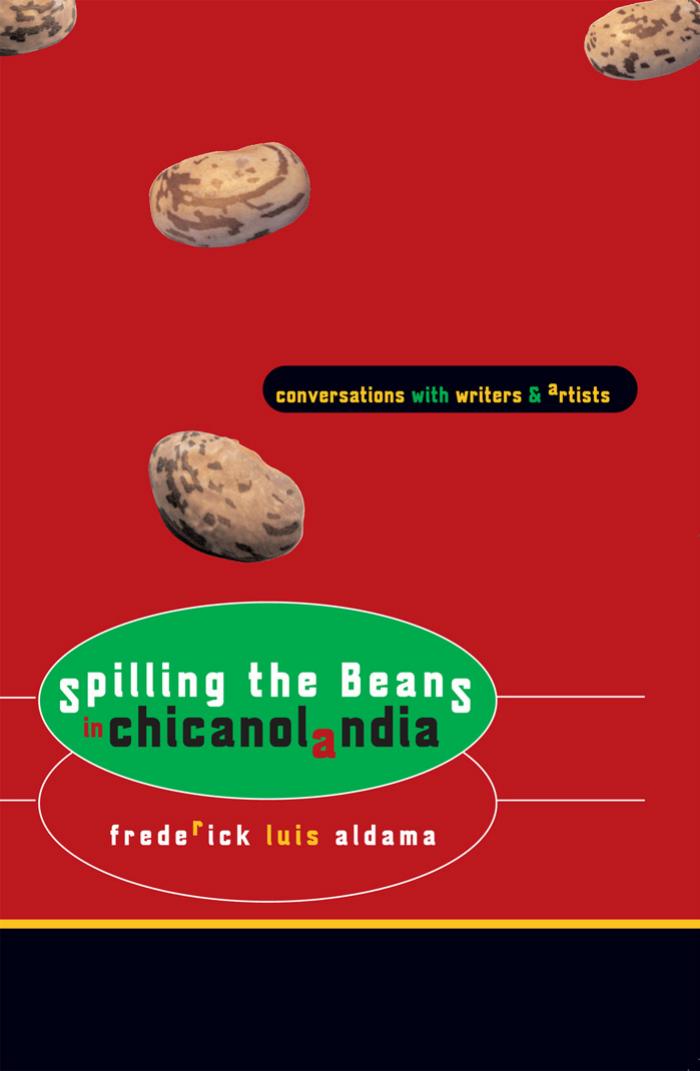 Spilling the Beans in Chicanolandia: Conversations with Writers and Artists by Frederick Luis Aldama