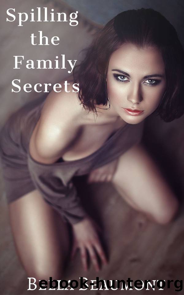 Spilling the Family Secrets (The Taboo Voyeur Book 3) by Beaumont Bella