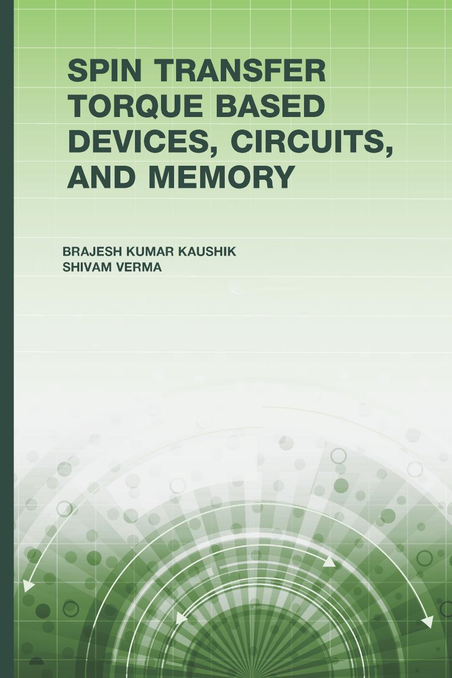Spin Transfer Torque Based Devices, Circuits, and Memory by Kaushik Verma