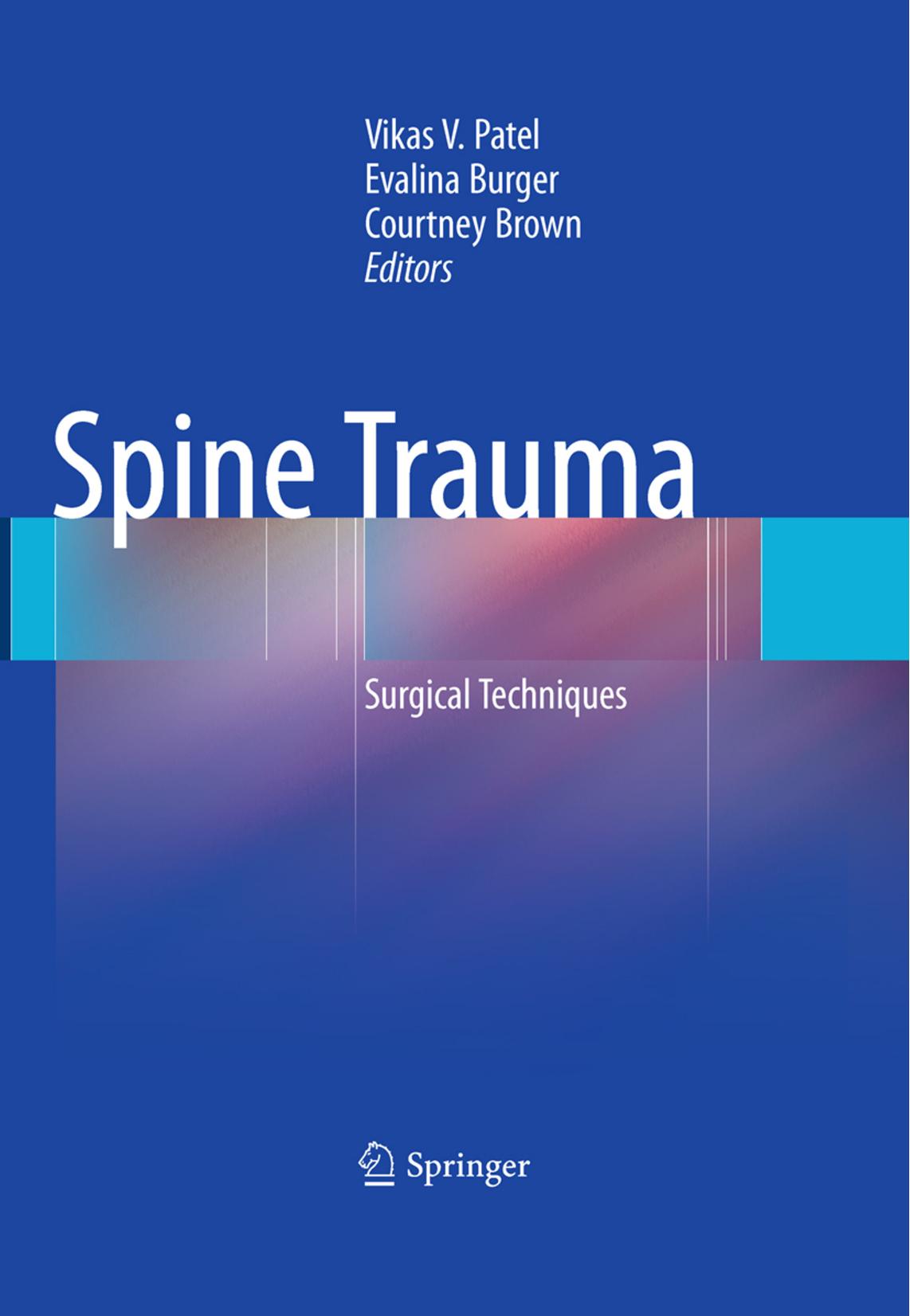 Spine Trauma: Surgical Techniques by Alpesh A. Patel (auth.) Vikas V. Patel Evalina Burger Courtney W. Brown (eds.)