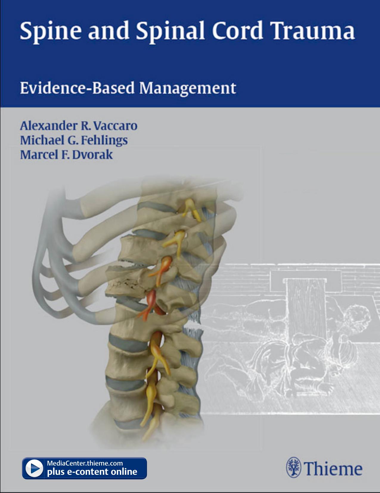 Spine and spinal cord trauma: evidence-based management by Alexander R. Vaccaro Michael G. Fehlings Marcel F. Dvorak