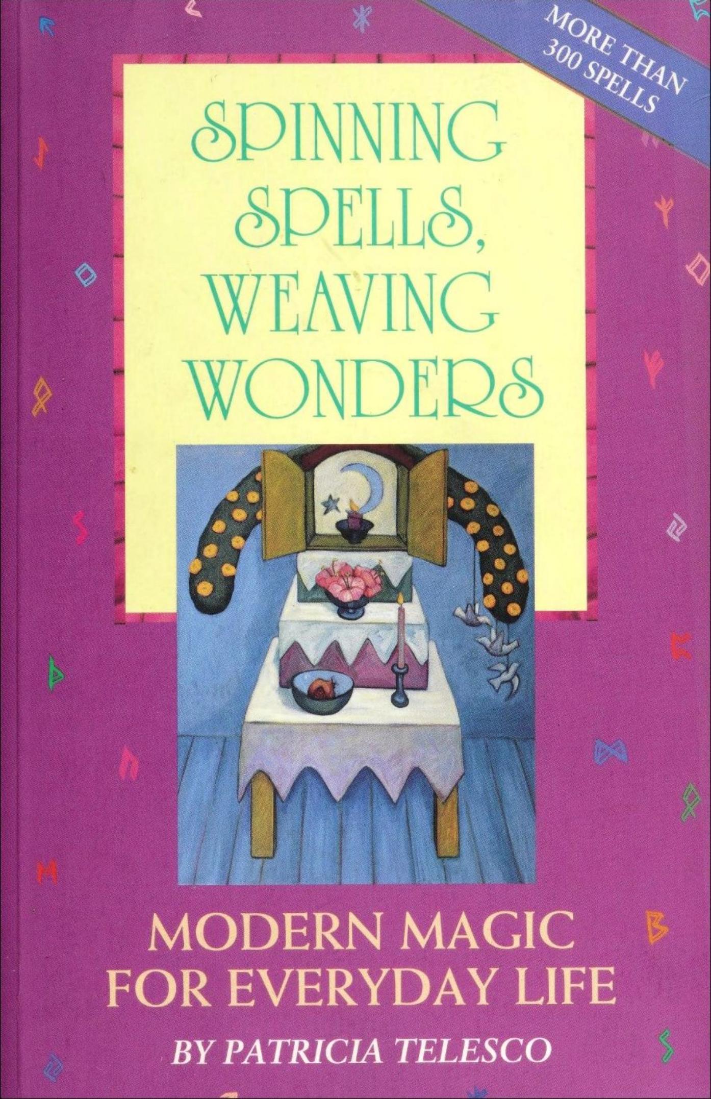 Spinning Spells, Weaving Wonders: Modern Magic for Everyday Life by Patricia J. Telesco