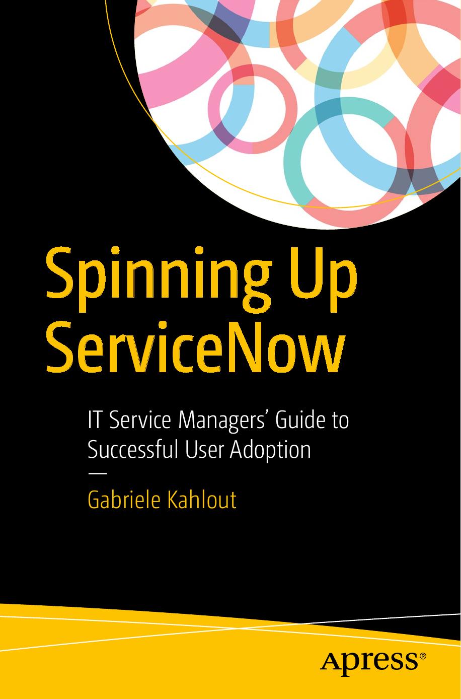 Spinning Up ServiceNow: IT Service Managers' Guide to Successful User Adoption [Repost] by Gabriele Kahlout
