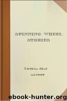 Spinning Wheel Stories by Louisa May Alcott