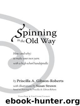 Spinning in the Old Way: How (and Why) To Make Your Own Yarn With A High-Whorl Handspindle by Gibson-Roberts Priscilla A