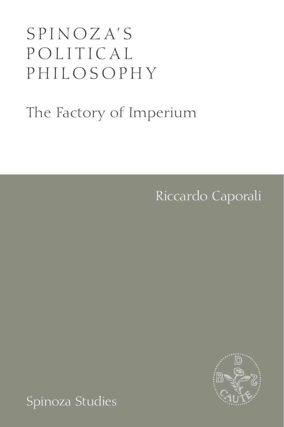 Spinoza's Political Philosophy: The Factory of Imperium by Riccardo Caporali